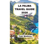 LA PALMA TRAVEL GUIDE 2026: Senderos volcánicos, costas atlánticas y auténtica vida isleña