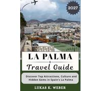 LA PALMA TRAVEL GUIDE: Discover Top Attractions, Culture and Hidden Gems in Spain’s La Palma (Weber Travel Book Collections (ENG))