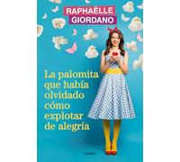 La palomita que había olvidado cómo explotar de alegría (Grijalbo Narrativa)