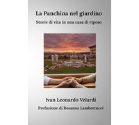 La panchina nel giardino: Storie di vita in una casa di riposo