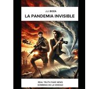 La pandemia invisible: Real Truth Fake News: Sombras de la Verdad