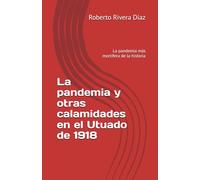 La pandemia y otras calamidades en el Utuado de 1918: La pandemia más mortífera de la historia