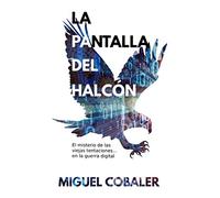 La pantalla del halcón: El misterio de las viejas tentaciones... en la guerra digital