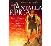 La pantalla épica: los héroes de la Antigüedad vistos por el cine