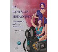La pantalla hedonista. Placeres en el universo audiovisual