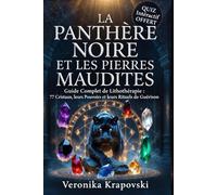 LA PANTHÈRE NOIRE ET LES PIERRES MAUDITES: Guide Complet de Lithotérapie, 77 Cristaux, leurs Pouvoirs et leurs Rituels de Guérison