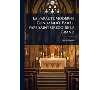 La PapautÃ(c) Moderne CondamnÃ(c)e Par Le Pape Saint GrÃ(c)goire Le Grand