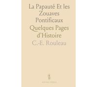 La Papauté Et les Zouaves Pontificaux: Quelques Pages d'Histoire