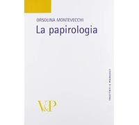 La papirologia (Trattati e manuali. Letteratura greca e latina)