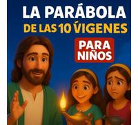La Parábola de las 10 Vírgenes | Historia Bíblica Ilustrada para Niños: Un cuento cristiano sobre la fe, la preparación y el amor a Dios - Basado en Mateo 25:1-13