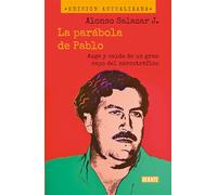 La parábola de Pablo. Auge y caída de un gran capo del narcotráfico / Pablo's Pa rable: The Rise and Fall of a Major Drug Kingpin: Auge y caída ... The Rise and Fall of a Major Drug Kingpin
