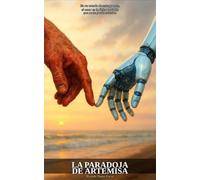 La Paradoja de Artemisa: En un mundo de ceros y unos, el amor es la única variable que no se puede calcular