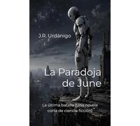 La Paradoja de June: La última batalla (Una novela corta de ciencia ficción)