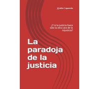 La paradoja de la justicia: ¿Y si la justicia fuera solo la otra cara de la injusticia?