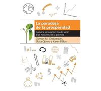 La paradoja de la prosperidad: Como la innovación puede sacar a las naciones de la pobreza