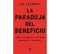 La paradoja del beneficio – Cómo las empresas exitosas amenazan la economía – Taurus