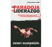 La Paradoja del Liderazgo: Una Invitacion al Liderazgo Servicial en un Mundo Hambriento de Poder
