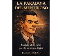 La paradoja del mentiroso: Ensayo critico sobre política, manipulación y la ilusión de la verdad en España