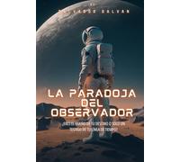 LA PARADOJA DEL OBSERVADOR: Eres el dueño de tu destino o solo testigo de tu linea de tiempo?
