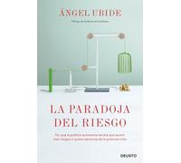 La paradoja del riesgo. Por qué la política monetaria actual nos conduce irremediablemente a una nueva crisis financiera | Ángel Ubide