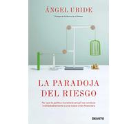 La paradoja del riesgo. Por qué la política monetaria actual nos conduce irremediablemente a una nueva crisis financiera | Ángel Ubide