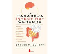 La paradoja intestino-cerebro: Mejora tu estado de ánimo, recupera la claridad mental y revierte enfermedades sanando tu microbioma