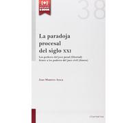 La Paradoja Procesal del Siglo XXI (+Tirant): Los poderes del juez pena (libertad) frente a los poderes del juez civil: 38 (Alternativa)