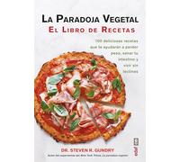 La paradoja vegetal. El libro de recetas: 100 DELICIOSAS RECETAS QUE TE AYUDARÁN A PERDER PESO, SANAR TU INTESTINO Y VIVIR SIN LECTINAS (Plus vitae)