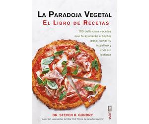 La paradoja vegetal. El libro de recetas: 100 DELICIOSAS RECETAS QUE TE AYUDARÁN A PERDER PESO, SANAR TU INTESTINO Y VIVIR SIN LECTINAS (Plus vitae)
