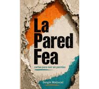 La Pared Fea: cartas para vivir sin permiso