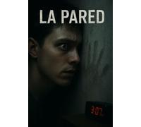 La Pared: Learn Spanish with a Story of Horror and Mystery. A Graded Reader for Intermediate Level Students (B1-B2).