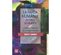 LA PAREJA HUMANA: SU VIDA, SU MUERTE La estructuración de la pareja humana: Su Vida, Su Muerte: La Estructuracion de La Pareja Humana (Psicologia Y Psicoanalisis)