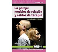 La pareja: modelos de relación y estilos de terapia: Aproximación sistémica: 9 (Educación, orientación y terapia familiar)