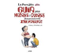 La parejita y oscar. guia para madres y padres desesperadamente inexpertos: Edición definitiva (Sillón Orejero)
