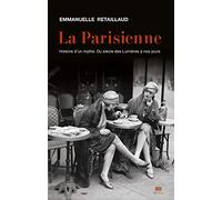 La Parisienne: Histoire d'un mythe. Du siècle des Lumières à nos jours (L'Univers historique)