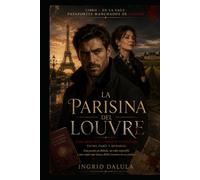 La Parisina del Louvre: Dark Romance · Thriller Psicológico entre París y Burdeos. Una pasión prohibida, un robo imposible y una mujer que nunca debió ... su camino. (PASAPORTES MANCHADOS DE SANGRE)