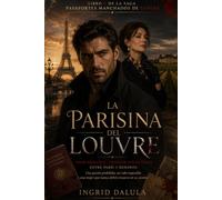 La Parisina del Louvre: Dark Romance · Thriller Psicológico entre París y Burdeos. Una pasión prohibida, un robo imposible y una mujer que nunca debió ... su camino. (PASAPORTES MANCHADOS DE SANGRE)