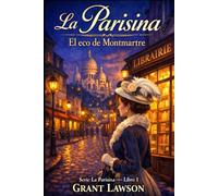 La Parisina: El eco de Montmartre por Grant Lawson: Una historia de arte, libertad y secretos en el París de la Belle Époque - Libro
