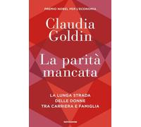 La parità mancata. La lunga strada delle donne tra carriera e famiglia (Orizzonti)