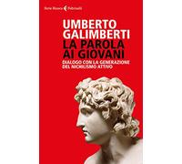 La parola ai giovani. Dialogo con la generazione del nichilismo attivo (Serie bianca)