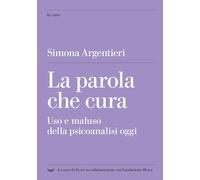 La parola che cura. Uso e maluso della psicoanalisi oggi