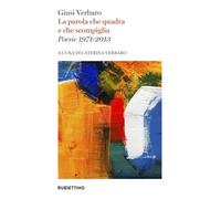 La parola che quadra e che scompiglia. Poesie 1971-2013 (Varia)