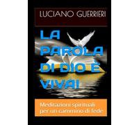 LA PAROLA DI DIO È VIVA!: Meditazioni spirituali per un cammino di fede