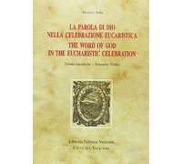 La parola di Dio nella celebrazione eucaristica-The word of God in the eucaristic celebration. Tavole sinottiche-Synoptic tables. Ediz. bilingue (Monumenta studia instrumenta liturgica)