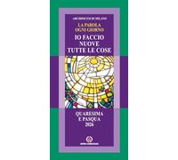 La parola ogni giorno. Quaresima e Pasqua 2026. Io faccio nuove tutte le cose (Ap. 21,5)