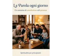 La Parola ogni giorno: Un cammino di consolazione e speranza (Spiritualità per principianti)