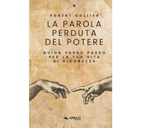 La parola perduta del potere: Guida passo passo per la tua vita di ricchezza