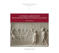 La parola risonante. Ricerche sulla sintassi dialogica nella Apologia di Socrate di Platone (Scienze dell'antichità. Monografie)