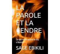 LA PAROLE ET LA CENDRE: Ce qui reste quand le feu s’éteint (L’Ecriture est une arme)