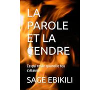 LA PAROLE ET LA CENDRE: Ce qui reste quand le feu s’éteint (L’Ecriture est une arme)